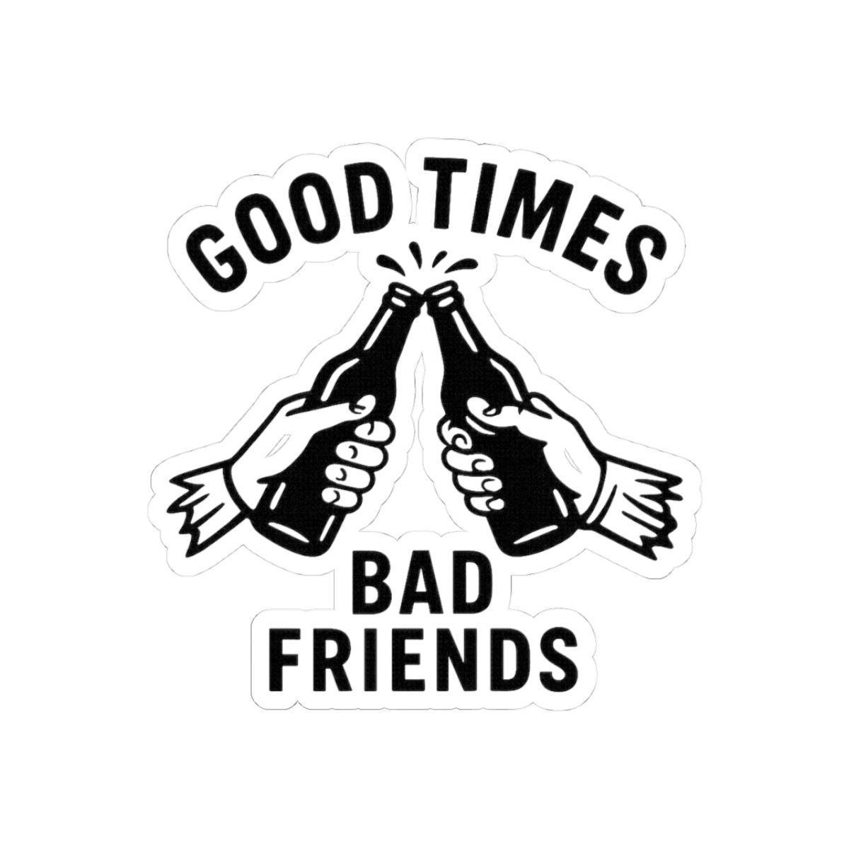 Item preview, Good times, bad friends designed and sold by fantaztik.