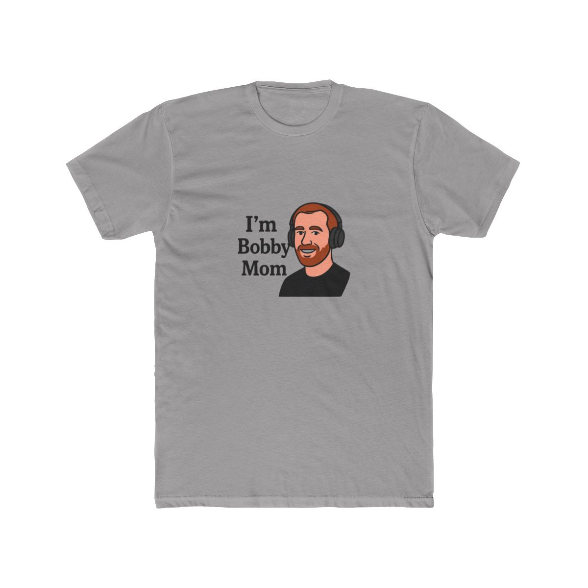 , Bad friends podcast “I’m Bobby Mom” camrush35. T-Shirt