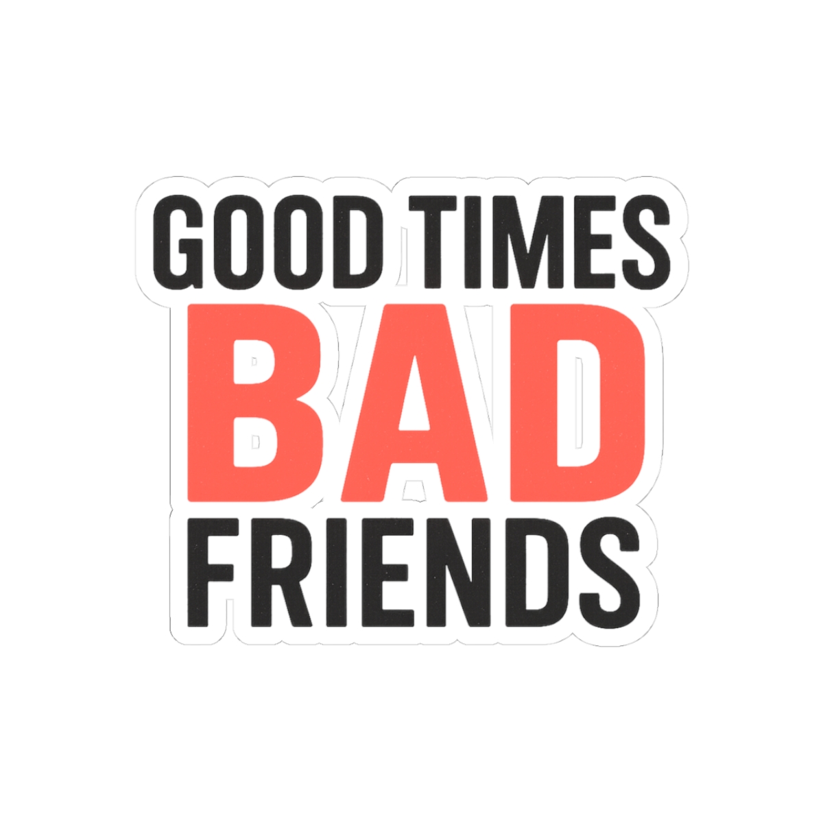 Good Times Bad Friends Funny Boys Sticker