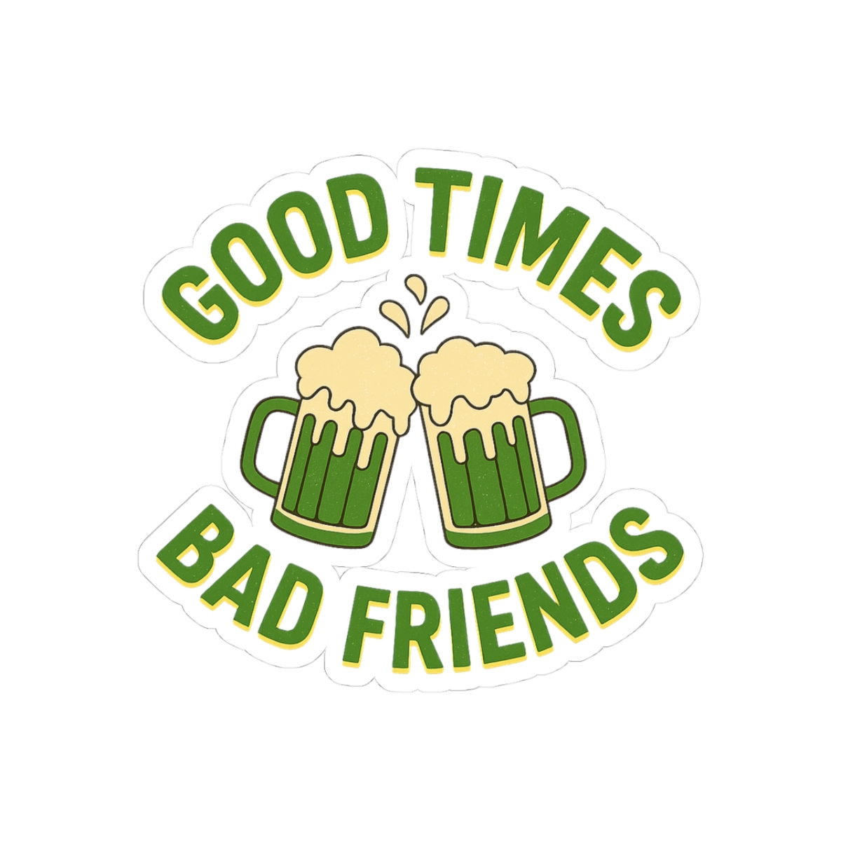 Good Times Bad Friends Quote Boys Sticker