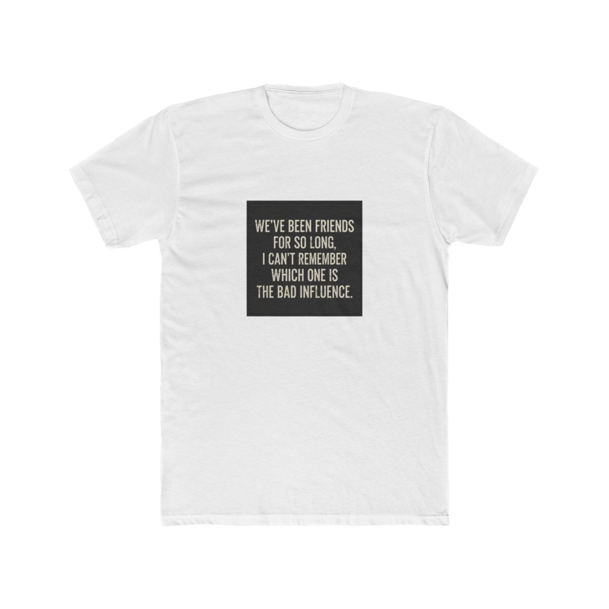 Bad Influence Friends Quote T Shirt