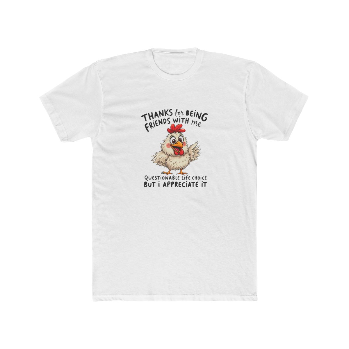 Black T Shirt featuring a cartoon chicken and the text "Thanks for being friends with me Questionable life choice but I appreciate it"