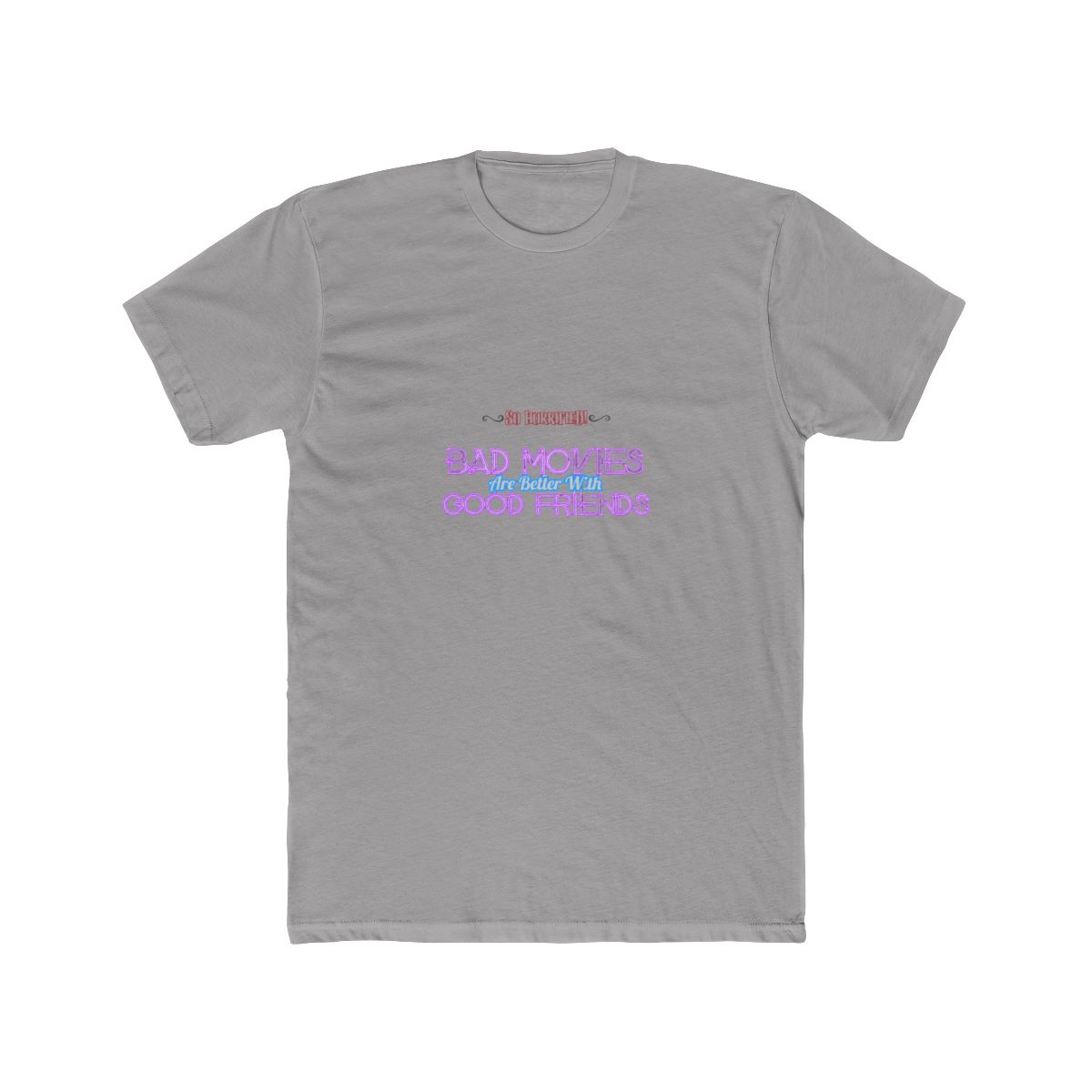 Bad Movies Are Better With Good Friends T Shirt