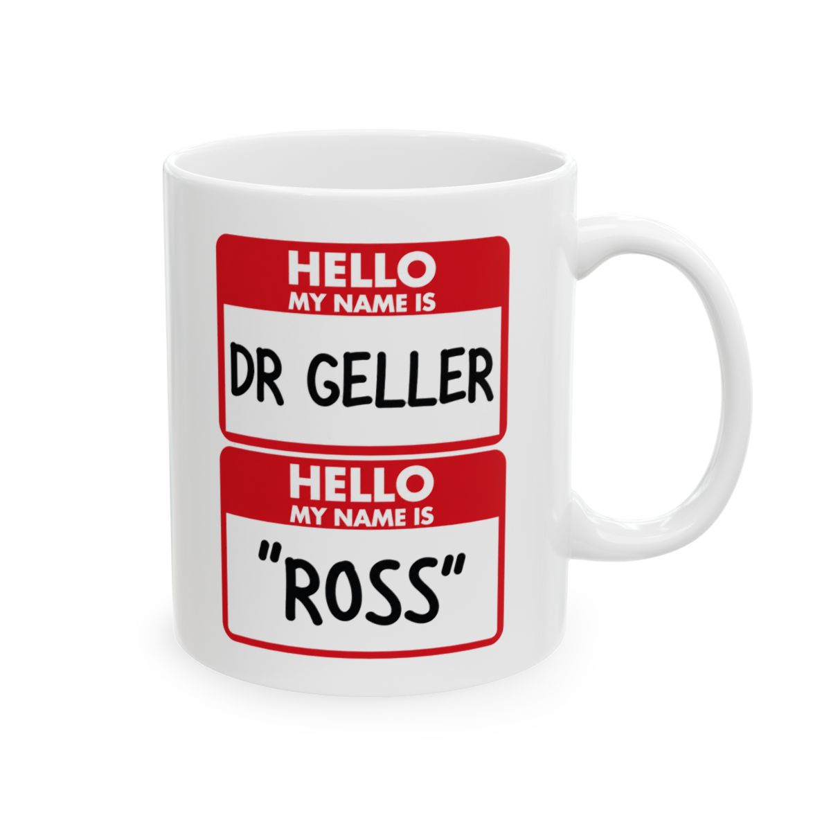 Friends TV Show Mug: "Hello My Name is Dr. Ross Geller"